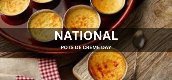 NATIONAL POTS DE CREME DAY  [ राष्ट्रीय पॉट्स डी क्रीम दिवस]